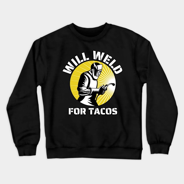 Will weld for tacos funny welder Crewneck Sweatshirt by JustBeSatisfied